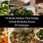 10 Kedai Makan Thai Sedap Untuk Berbuka Puasa Di Selangor