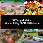 10 Tempat Makan Viral & Paling ‘TOP’ Di Kelantan