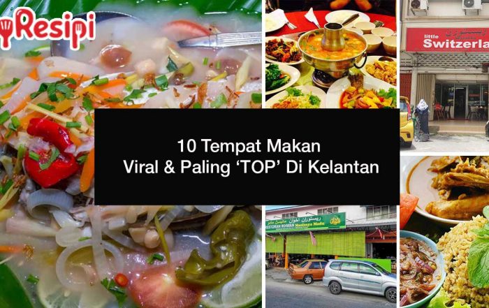 10 Tempat Makan Viral & Paling ‘TOP’ Di Kelantan