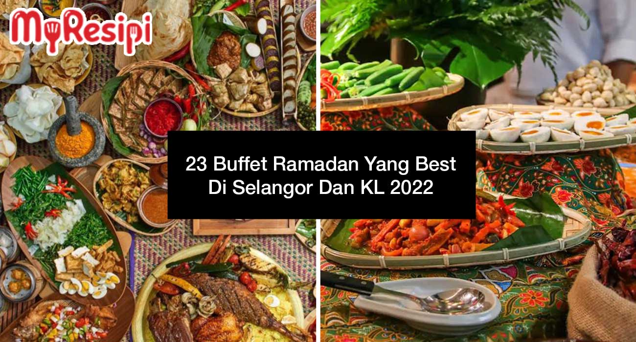 23-Buffet-Ramadan-Yang-Best-Di-Selangor-Dan-KL-2022 