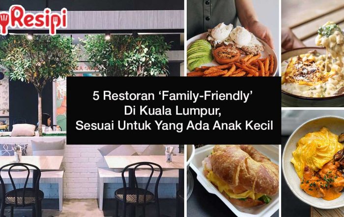 5 Restoran ‘Family-Friendly’ Di Kuala Lumpur, Sesuai Untuk Yang Ada Anak Kecil