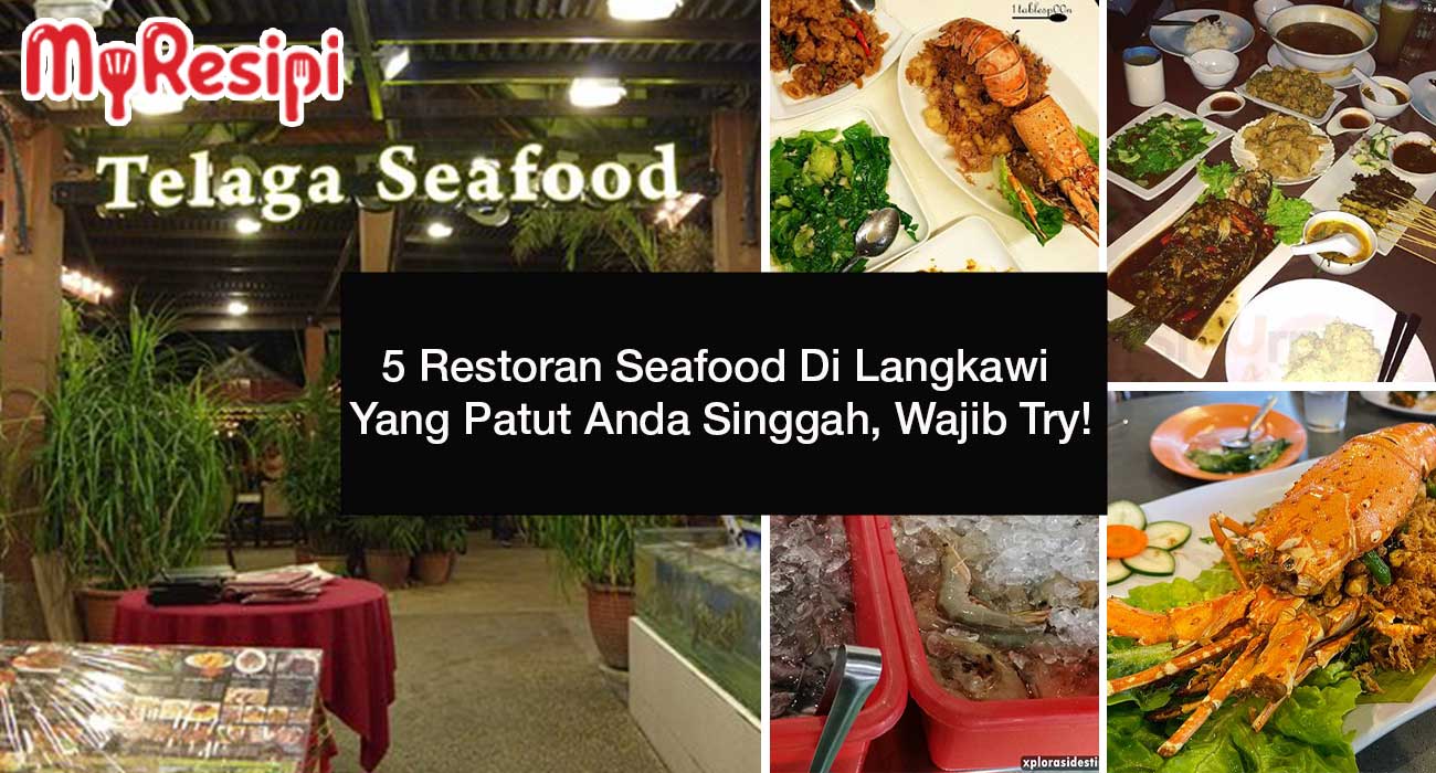 5 Restoran Seafood Di Langkawi Yang Patut Anda Singgah, Wajib Try!