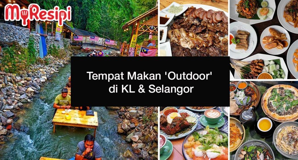 Tempat Makan 'Outdoor' Di KL & Selangor - MyResipi