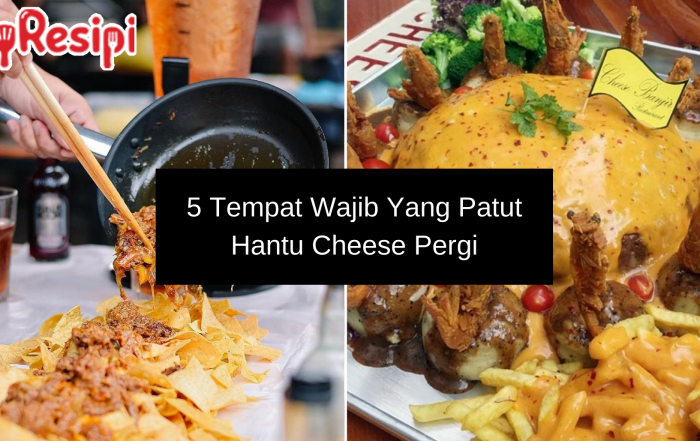 5 Tempat Wajib Yang Patut Hantu Cheese Pergi