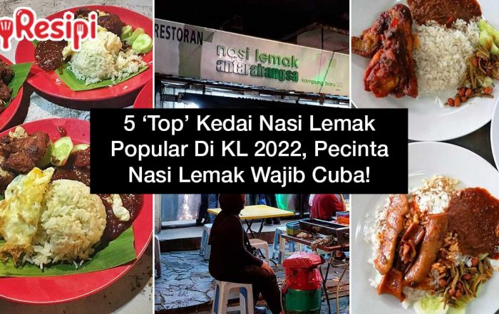 5 ‘Top’ Kedai Nasi Lemak Popular Di KL 2022, Pecinta Nasi Lemak Wajib Cuba!