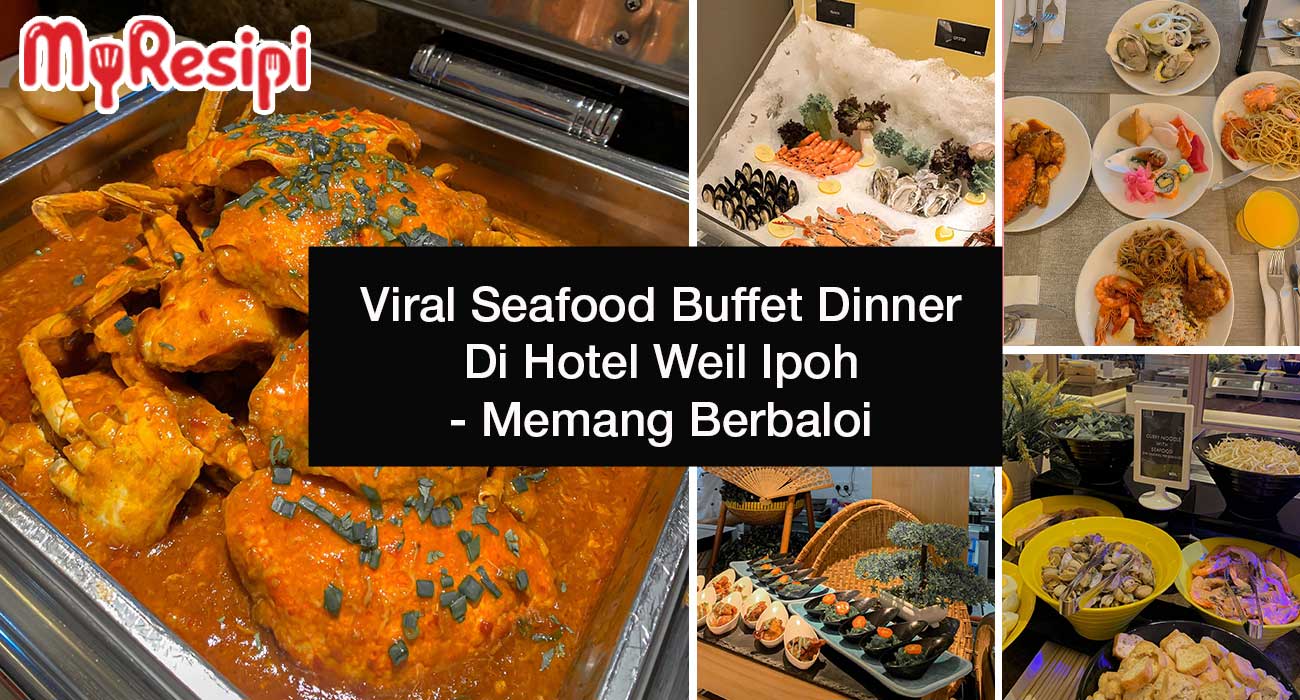 Viral Seafood Buffet Dinner Di Hotel Weil Ipoh - Memang Berbaloi 