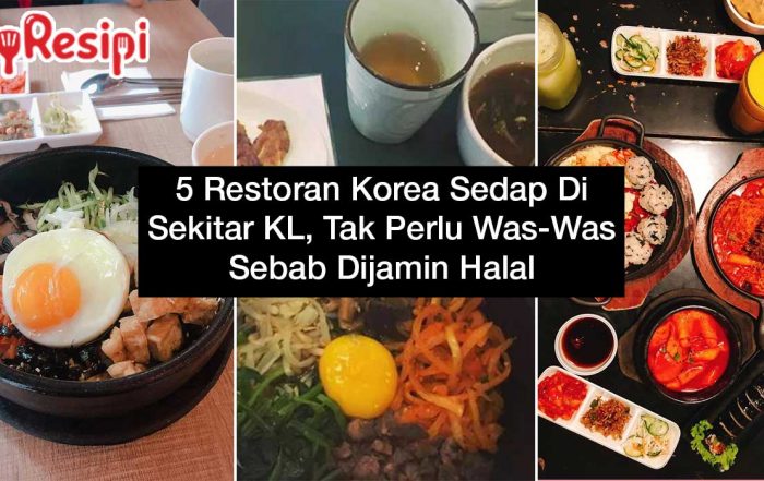 5 Restoran Korea Sedap Di Sekitar KL, Tak Perlu Was-Was Sebab Dijamin Halal