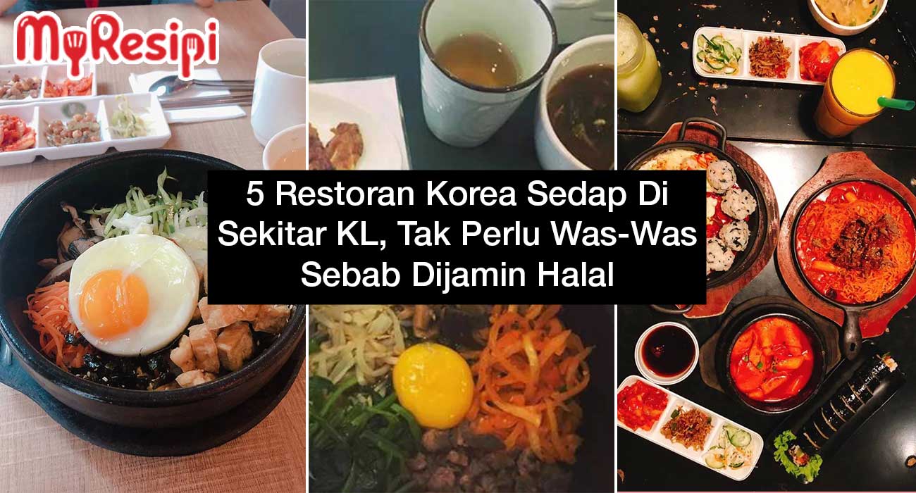 5 Restoran Korea Sedap Di Sekitar KL, Tak Perlu Was-Was Sebab Dijamin Halal