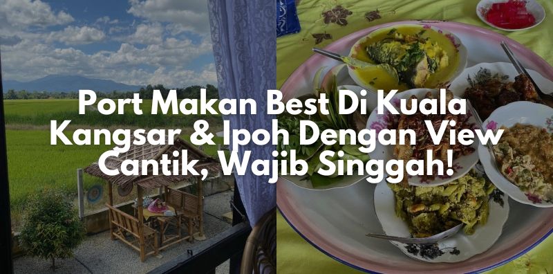 Port Makan Best Di Kuala Kangsar & Ipoh Dengan View Cantik, Wajib Singgah!